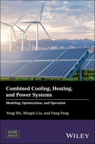 Title: Combined Cooling, Heating, and Power Systems: Modeling, Optimization, and Operation, Author: Yang Shi