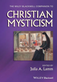 Title: The Wiley-Blackwell Companion to Christian Mysticism / Edition 1, Author: Julia A. Lamm