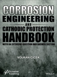 Title: Corrosion Engineering and Cathodic Protection Handbook: With Extensive Question and Answer Section / Edition 1, Author: Volkan Cicek