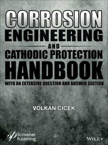 Corrosion Engineering and Cathodic Protection Handbook: With Extensive Question and Answer Section / Edition 1