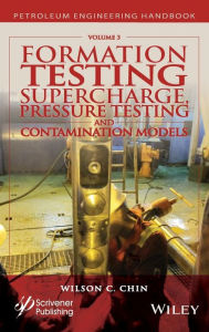 Title: Formation Testing: Supercharge, Pressure Testing, and Contamination Models / Edition 1, Author: Wilson C. Chin