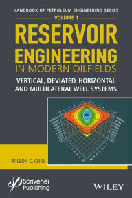 Title: Reservoir Engineering in Modern Oilfields: Vertical, Deviated, Horizontal and Multilateral Well Systems / Edition 1, Author: Wilson C. Chin