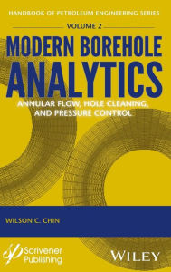 Title: Modern Borehole Analytics: Annular Flow, Hole Cleaning, and Pressure Control / Edition 1, Author: Wilson C. Chin