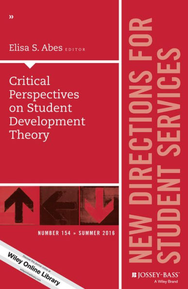 Critical Perspectives on Student Development Theory: New Directions for Student Services, Number 154