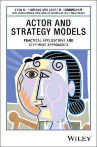 Title: Actor and Strategy Models: Practical Applications and Step-wise Approaches / Edition 1, Author: Leon M. Hermans