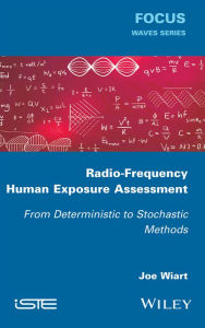 Title: Radio-Frequency Human Exposure Assessment: From Deterministic to Stochastic Methods, Author: Joe Wiart