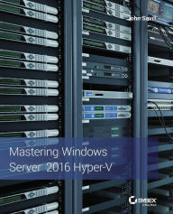 Title: Mastering Windows Server 2016 Hyper-V / Edition 1, Author: John Savill