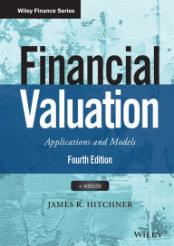 Title: Financial Valuation, + Website: Applications and Models / Edition 4, Author: James R. Hitchner