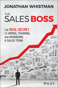 Title: The Sales Boss: The Real Secret to Hiring, Training and Managing a Sales Team, Author: Jonathan Whistman