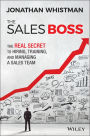 The Sales Boss: The Real Secret to Hiring, Training and Managing a Sales Team