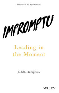 Title: Impromptu: Leading in the Moment, Author: Judith Humphrey