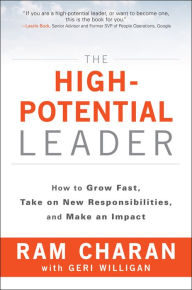 Title: The High-Potential Leader: How to Grow Fast, Take on New Responsibilities, and Make an Impact, Author: Ram Charan