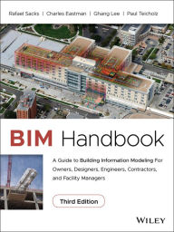 Title: BIM Handbook: A Guide to Building Information Modeling for Owners, Designers, Engineers, Contractors, and Facility Managers / Edition 3, Author: Rafael Sacks