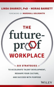 Title: The Future-Proof Workplace: Six Strategies to Accelerate Talent Development, Reshape Your Culture, and Succeed with Purpose, Author: Linda Sharkey