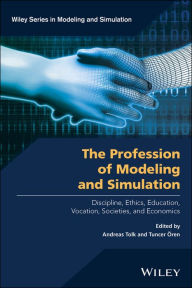 Title: The Profession of Modeling and Simulation: Discipline, Ethics, Education, Vocation, Societies, and Economics / Edition 1, Author: Andreas Tolk