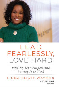 Title: Lead Fearlessly, Love Hard: Finding Your Purpose and Putting It to Work, Author: Linda Cliatt-Wayman