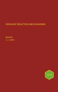 Title: Organic Reaction Mechanisms 2016: An annual survey covering the literature dated January to December 2016 / Edition 1, Author: A. C. Knipe