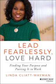 Title: Lead Fearlessly, Love Hard: Finding Your Purpose and Putting It to Work, Author: Linda Cliatt-Wayman