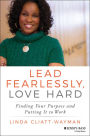 Lead Fearlessly, Love Hard: Finding Your Purpose and Putting It to Work