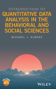 Title: Introduction to Quantitative Data Analysis in the Behavioral and Social Sciences / Edition 1, Author: Michael J. Albers