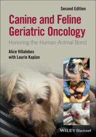 Title: Canine and Feline Geriatric Oncology: Honoring the Human-Animal Bond, Author: Alice Villalobos