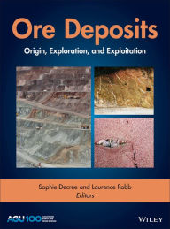 Title: Ore Deposits: Origin, Exploration, and Exploitation, Author: Sophie Decrée