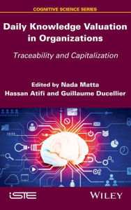 Title: Daily Knowledge Valuation in Organizations: Traceability and Capitalization, Author: Nada Matta