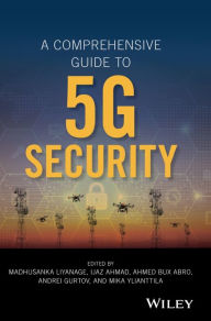 Title: A Comprehensive Guide to 5G Security / Edition 1, Author: Madhusanka Liyanage