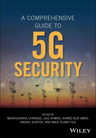 Title: A Comprehensive Guide to 5G Security, Author: Madhusanka Liyanage