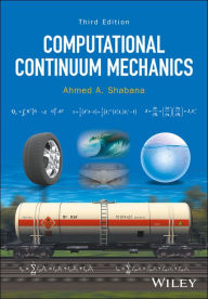 Title: Computational Continuum Mechanics / Edition 3, Author: Ahmed A. Shabana