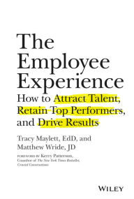 Title: The Employee Experience: How to Attract Talent, Retain Top Performers, and Drive Results, Author: Tracy Maylett