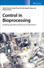 Control in Bioprocessing: Modeling, Estimation and the Use of Soft Sensors / Edition 1