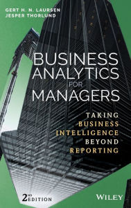 Title: Business Analytics for Managers: Taking Business Intelligence Beyond Reporting, Author: Gert H. N. Laursen