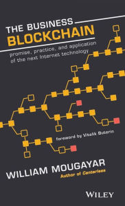 Title: The Business Blockchain: Promise, Practice, and Application of the Next Internet Technology, Author: William Mougayar