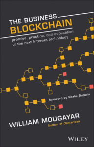 Title: The Business Blockchain: Promise, Practice, and Application of the Next Internet Technology, Author: William Mougayar