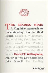 Title: The Reading Mind: A Cognitive Approach to Understanding How the Mind Reads, Author: Daniel T. Willingham