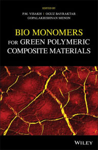 Title: Bio Monomers for Green Polymeric Composite Materials, Author: Visakh P. M.