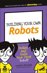 Title: Building Your Own Robots: Design and Build Your First Robot!, Author: Gordon McComb