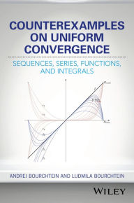 Title: Counterexamples on Uniform Convergence: Sequences, Series, Functions, and Integrals / Edition 1, Author: Andrei Bourchtein