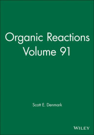 Title: Organic Reactions, Volume 91, Author: Scott E. Denmark