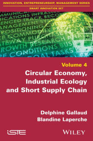 Title: Circular Economy, Industrial Ecology and Short Supply Chain, Author: Delphine Gallaud