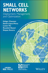 Title: Small Cell Networks: Deployment, Management, and Optimization, Author: Holger Claussen