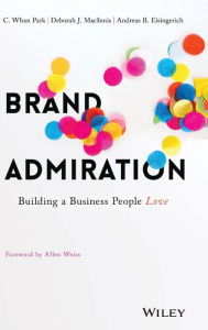 Title: Brand Admiration: Building A Business People Love, Author: C. Whan Park