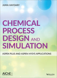 Title: Chemical Process Design and Simulation: Aspen Plus and Aspen Hysys Applications, Author: Juma Haydary