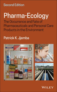 Title: Pharma-Ecology: The Occurrence and Fate of Pharmaceuticals and Personal Care Products in the Environment / Edition 2, Author: Patrick K. Jjemba