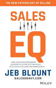 Title: Sales EQ: The Ultimate Guide to Leveraging Sales Specific Emotional Intelligence to Close Any Deal, Author: Jeb Blount