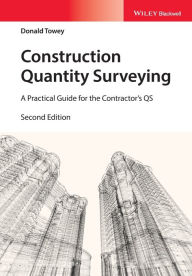 Title: Construction Quantity Surveying: A Practical Guide for the Contractor's QS / Edition 2, Author: Donald Towey