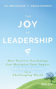 Title: The Joy of Leadership: How Positive Psychology Can Maximize Your Impact (and Make You Happier) in a Challenging World, Author: Tal Ben-Shahar