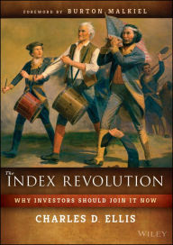 Title: The Index Revolution: Why Investors Should Join It Now, Author: Charles D. Ellis