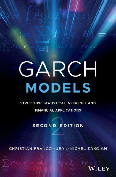 GARCH Models: Structure, Statistical Inference and Financial Applications / Edition 2